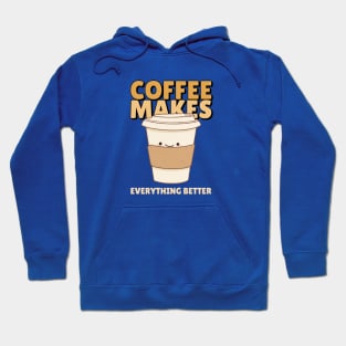 FUNNY Coffee Quote Coffee Makes Everything Better Hoodie